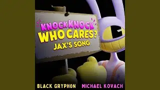 Knock Knock Who Cares? (Jax's Song) (feat. Michael Kovach)