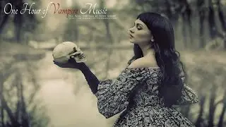 1 Hour of Dark Vampiric Music [ Dark, Seductive, Emotional, Gothic ]