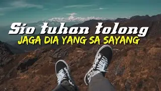 sio tuhan tolong jaga dia yang sa sayang