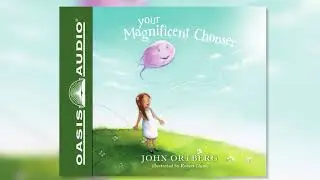 "Your Magnificent Chooser" by John Ortberg - Ch. 1