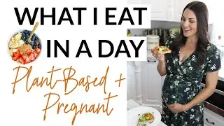 What I Eat in A Day: PLANT-BASED + PREGNANT