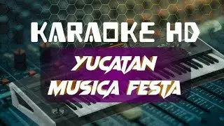 Karaoke Yucatan(Musik Dansa)Musik Festa