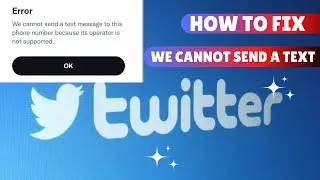 WE CANNOT SEND A TEXT MESSAGE TO THIS NUMBER TWITTER| Operator IS Not Supported