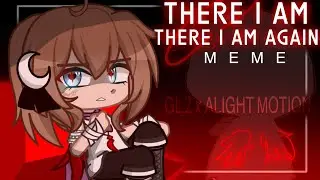 - There I Am, There I Am Again 💔🪽|| Meme || A.H.B Story || GL2 x Alight Motion || -