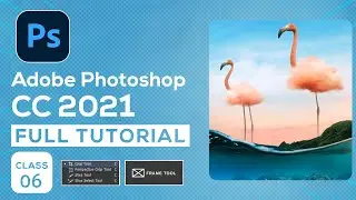 Adobe Photoshop CC 2021 Tutorial For Beginners | Bangla | Class 06 | 2021