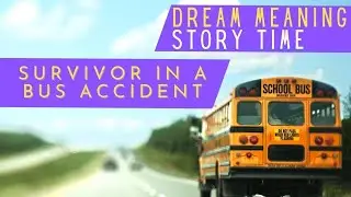 DREAM MEANING :  Lone survivor in a bus accident - STORYTIME