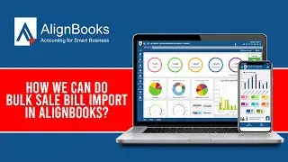How We Can Do Bulk Sale Bill Import in AlignBooks?