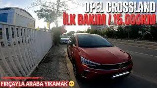 OPEL CROSSLAND | İLK BAKIMA GİTTİK | FIRÇAYLA ARABA YIKAMA 😣[RPM]