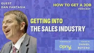 Getting Into the Sales Industry - How to Get a Job Podcast Ep 349