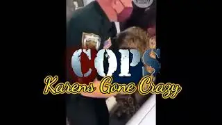 Cops: Karens Gone Crazy