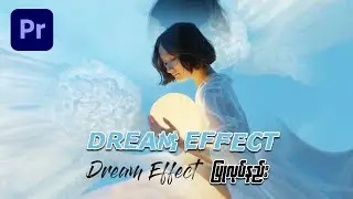 Dream Effect ပြုလုပ်နည်း | Dream Effect Premiere Pro Tutorials 2022 [Free Download Presets]
