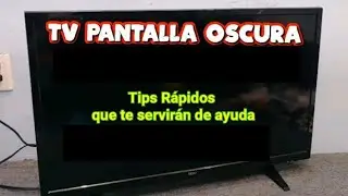 TV pantalla Oscura TIPS Rápidos