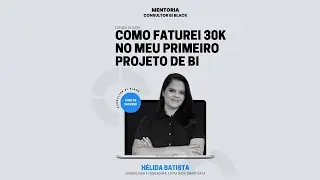 COMO FATUREI 30K NO MEU PRIMEIRO PROJETO DE BI