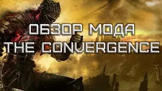 Обзор на мод The Convergence для Dark souls 3 - новая магия, чудеса и пиромантия с демонстрацией