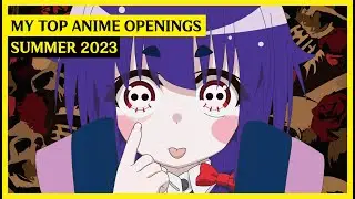 My Top Anime Openings Song | Summer 2023