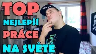 10 NEJLEPŠÍCH PRÁCÍ NA SVĚTĚ