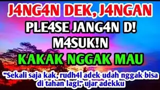 Kisah Nyata || Please Jangan Buru-buru Dimasukkan || Cerpen Metropolis