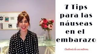 7 consejos para las náuseas en el embarazo