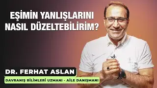 Eşimin Yanlışlarını Nasıl Düzeltebilirim?