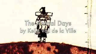 The Animal Days by Keila Vall de la Ville (excerpt)