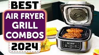 Best Air Fryer Grill Combo - Top 5 Best Air Fryer Grill Combos in 2024