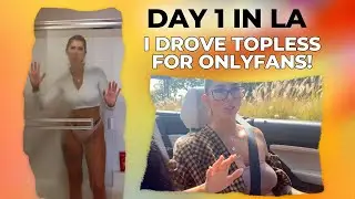 DAY 1 LA - I DROVE TOPLESS FOR ONLYFANS