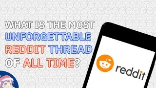 What is the most UNFORGETTABLE Reddit thread of ALL TIME?