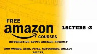 Amazon free training course lecture 3 | What is ASIN Key Words Bullet points Description Category