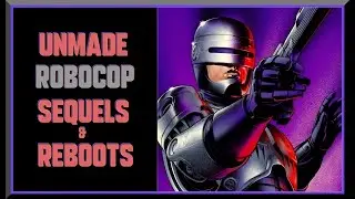 ROBOCOP - Unmade Sequels & Reboots