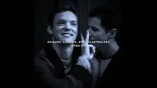 AKİAURA, LONOWN, STM - SLEEPWALKER (sped up)