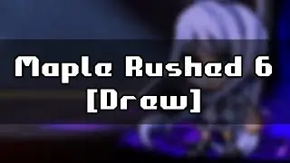 Maple Rushed 6 [Drew]