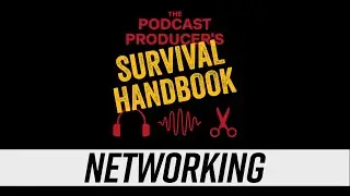 Networking  |  The Podcast Producer's Survival Handbook