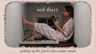Vlog 17. OCD {healing the heart and head post panic attack} | The Princess Diaries