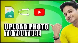 How to Upload Photo on Youtube