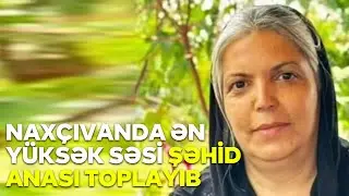 Naxçıvanda ən yüksək səsi şəhid anası toplayıb