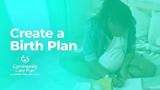 Community Care Plan: Create a Birth Plan