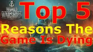 World of Warships- Top 5 Reasons Why The Game Is Dying