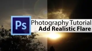 Photography Tutorial : How to Add Realistic Flare in Photoshop CS6