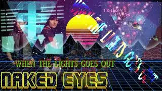 NAKED EYES (WHEN THE LIGHTS GOES OUT)