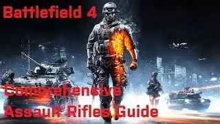Battlefield 4: The Comprehensive Assault Rifles Guide