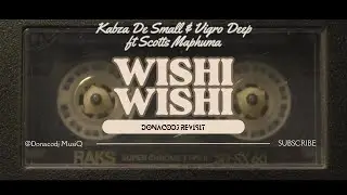 Kabza de Small & Vigro Deep ft Scotts Maphuma & Young Stunna - WISHI WISHI (DonacoDJ ReVISIT)