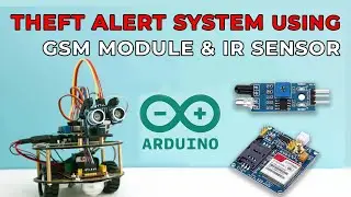 Theft Alert System Using Arduino With a GSM Module and an IR Sensor