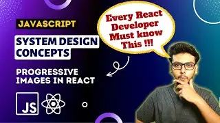 Ep1 Progressive Images in React | Asset Optimizations | System Design Concepts for Frontend🔥