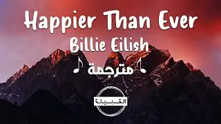 Billie Eilish - Happier Than Ever مترجمة