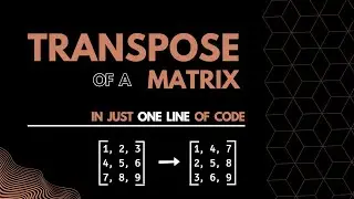 Transpose of a Matrix using One Line of Code | Python | 2022 | 