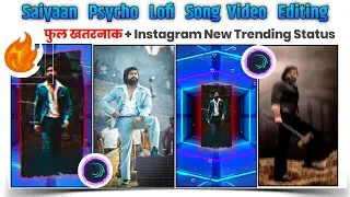 Saiyaan Psycho Lofi Song Video Editing-Trending Alight Motion XML/ Preset Video Editing-New XML A/M