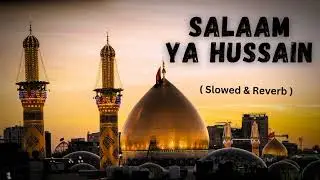 Salaam Ya Hussain | Slowed & Reverb