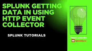 Module 5: Splunk Getting Data In Using HTTP Event Collector