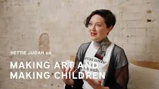 Making Art and Making Children | Art Critic and Writer Hettie Judah on Parenthood and Art