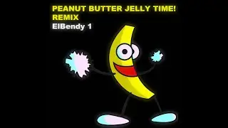 PEANUT BUTTER JELLY TIME! | Remix by: ElBendy 1